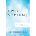Two Mediums: Our Guides' Views of the Afterlife - Paperback