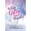When the Glass Slipper Breaks: Overcoming Broken Relationships - Paperback