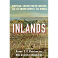 Inlands: Empires, Contested Interiors, and the Connection of the World - Paperback