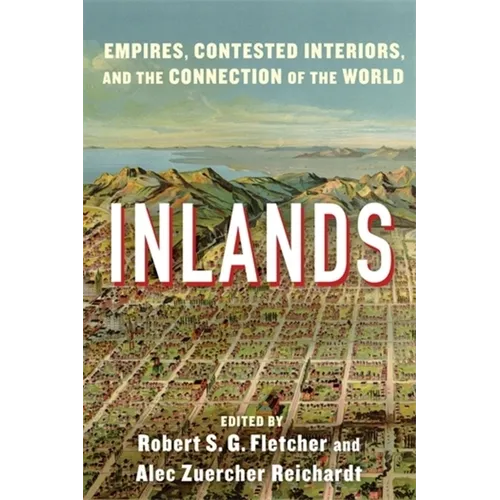 Inlands: Empires, Contested Interiors, and the Connection of the World - Paperback