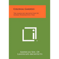 Colonial Gardens: The Landscape Architecture Of George Washington's Time - Paperback