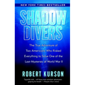 Shadow Divers: The True Adventure of Two Americans Who Risked Everything to Solve One of the Last Mysteries of World War II - Paperback