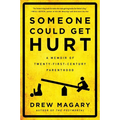 Someone Could Get Hurt: A Memoir of Twenty-First-Century Parenthood - Paperback