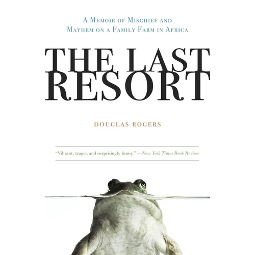 The Last Resort: A Memoir of Mischief and Mayhem on a Family Farm in Africa - Paperback