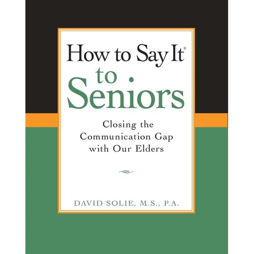 How to Say It(r) to Seniors: Closing the Communication Gap with Our Elders - Paperback