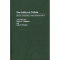 The Politics of Culture: Race, Violence, and Democracy - Hardcover