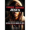 Christ Before Jesus: Evidence for the Second-Century Origins of Jesus - Paperback
