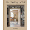 The Love of Home: Interiors for Beauty, Balance, and Belonging - Hardcover