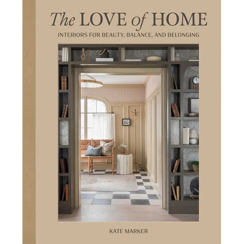The Love of Home: Interiors for Beauty, Balance, and Belonging - Hardcover