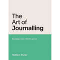 The Art of Journalling: Becoming a more reflective person - Paperback