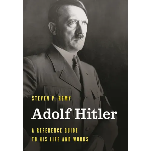 Adolf Hitler: A Reference Guide to His Life and Works - Paperback