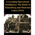 Leveraging Operational Intelligence: The Battle of Tannenberg and Masurian Lakes (1914) - Paperback