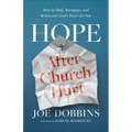 Hope After Church Hurt: How to Heal, Reengage, and Rediscover God's Heart for You - Paperback