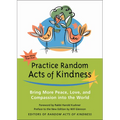 Practice Random Acts of Kindness: Bring More Peace, Love, and Compassion Into the World - Paperback