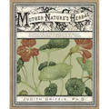 Mother Nature's Herbal: A Complete Guide for Experiencing the Beauty, Knowledge & Synergy of Everything That Grows - Paperback