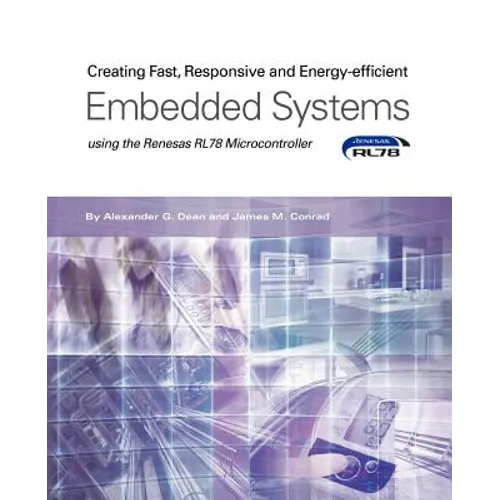 Creating Fast, Responsive and Energy-Efficient Embedded Systems using the Renesas RL78 Microcontroller - Paperback