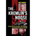 The Kremlin's Noose: Putin's Bitter Feud with the Oligarch Who Made Him Ruler of Russia - Hardcover
