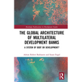 The Global Architecture of Multilateral Development Banks: A System of Debt or Development? - Paperback