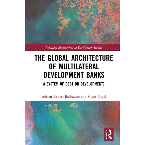 The Global Architecture of Multilateral Development Banks: A System of Debt or Development? - Paperback