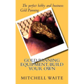 Gold Panning Equipment, Build Your Own - Paperback