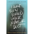 I Have Been Buried Under Years of Dust: A Memoir of Autism and Hope - Hardcover
