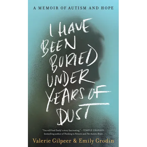 I Have Been Buried Under Years of Dust: A Memoir of Autism and Hope - Hardcover