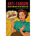 Anti-Fandom: Dislike and Hate in the Digital Age - Paperback