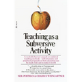 Teaching as a Subversive Activity: A No-Holds-Barred Assault on Outdated Teaching Methods-With Dramatic and Practical Proposals on How Education Can B - Paperback