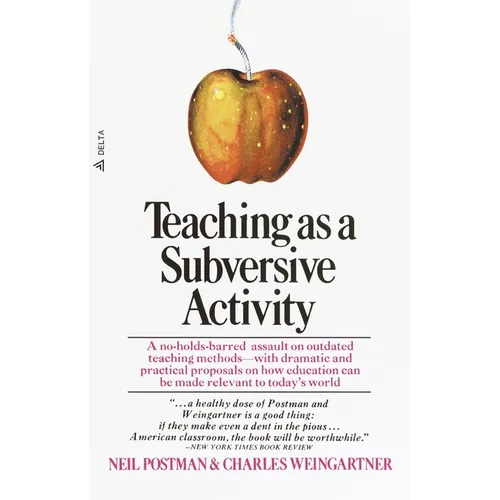 Teaching as a Subversive Activity: A No-Holds-Barred Assault on Outdated Teaching Methods-With Dramatic and Practical Proposals on How Education Can B - Paperback