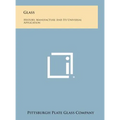 Glass: History, Manufacture and Its Universal Application - Hardcover