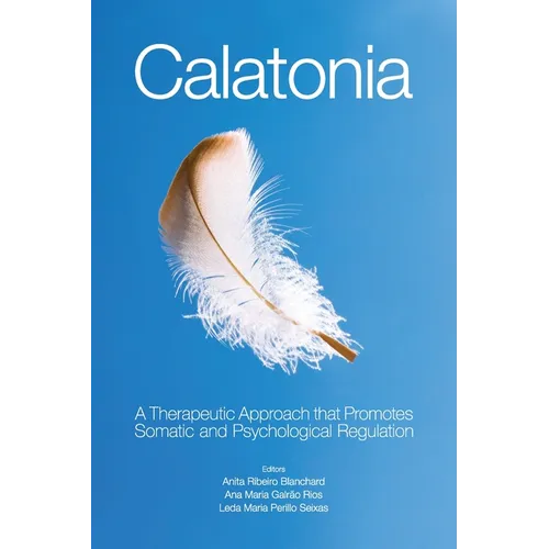 Calatonia: A Therapeutic Approach that Promotes Somatic and Psychological Regulation - Paperback