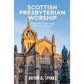 Scottish Presbyterian Worship: Proposals for Organic Change 1843 to the Present Day - Paperback