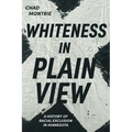 Whiteness in Plain View: A History of Racial Exclusion in Minnesota - Paperback