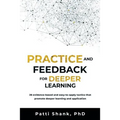 Practice and Feedback for Deeper Learning: 26 Evidence-Based and Easy-To-Apply Tactics That Promote Deeper Learning and Application - Paperback