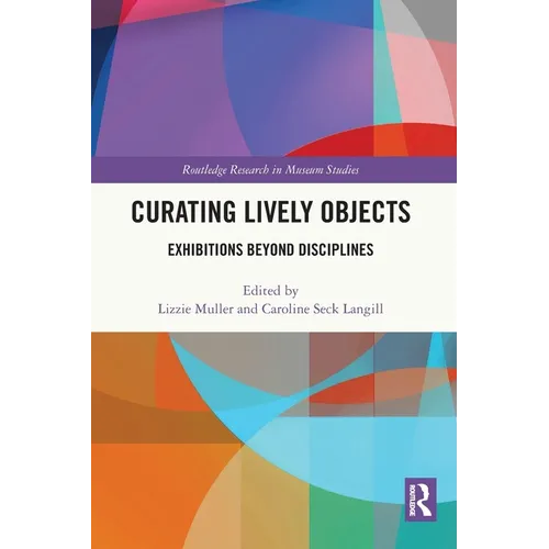 Curating Lively Objects: Exhibitions Beyond Disciplines - Paperback
