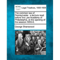 The Common Law of Pennsylvania: A Lecture Read Before the Law Academy of Philadelphia, at the Opening of the Session 1855-6. - Paperback