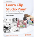 Learn Clip Studio Paint - Fourth Edition: A beginner's guide to creating compelling art in manga, comics, and animation - Paperback