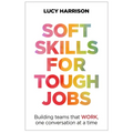 Soft Skills for Tough Jobs: Building Teams That Work, One Conversation at a Time - Paperback