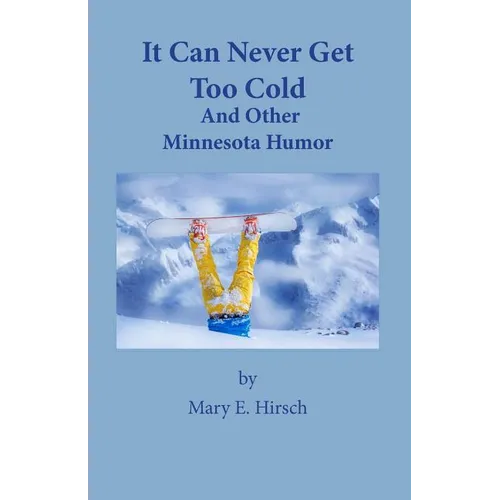 It Can Never Get Too Cold: And Other Minnesota Humor - Paperback