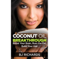 Coconut Oil Breakthrough: Boost Your Brain, Burn the Fat, Build Your Hair - Paperback