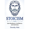 Stoicism: Gain Resilience, Confidence, and Calmness - Paperback