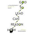 How Reason Can Lead to God: A Philosopher's Bridge to Faith - Paperback