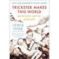Trickster Makes This World: Mischief, Myth, and Art - Paperback