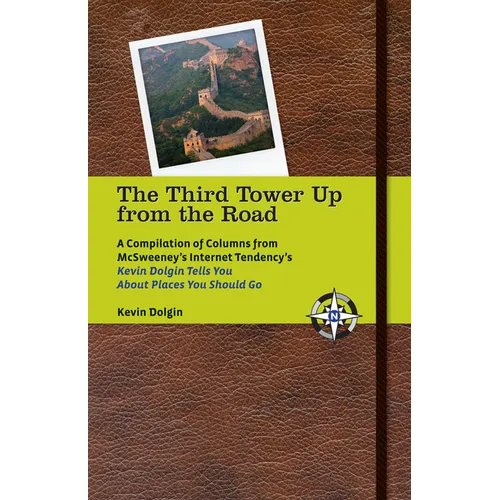The Third Tower Up from the Road: A Compilation of Columns from McSweeney's Internet Tendency'skevin Dolgin Tells You about Places You Should Go - Paperback