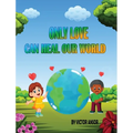Only Love Can Heal Our World - Hardcover