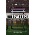 Uneasy Peace: The Great Crime Decline, the Renewal of City Life, and the Next War on Violence - Paperback