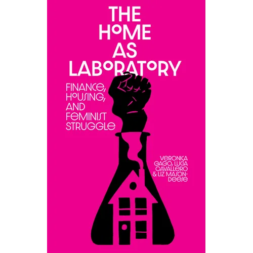 The Home as Laboratory: Finance, Housing, and Feminist Struggle - Paperback
