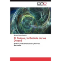 El Pulque, La Bebida de Los Dioses - Paperback