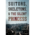 Suitors, Skeletons, & The Silent Princess - Paperback