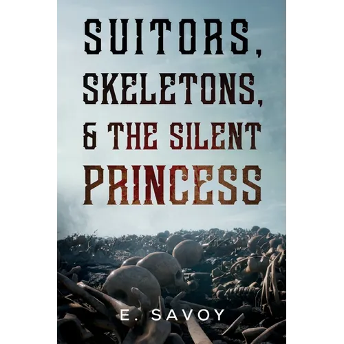 Suitors, Skeletons, & The Silent Princess - Paperback